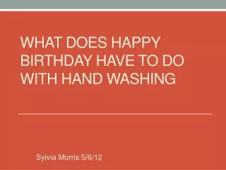 what does happy birthday have to do with hand washing