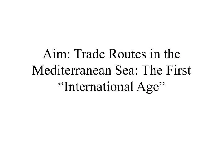 aim trade routes in the mediterranean sea the first international age