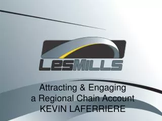 Attracting &amp; Engaging a Regional Chain Account KEVIN LAFERRIERE