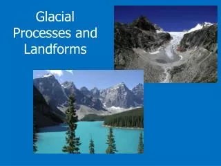 Glacial Processes and Landforms
