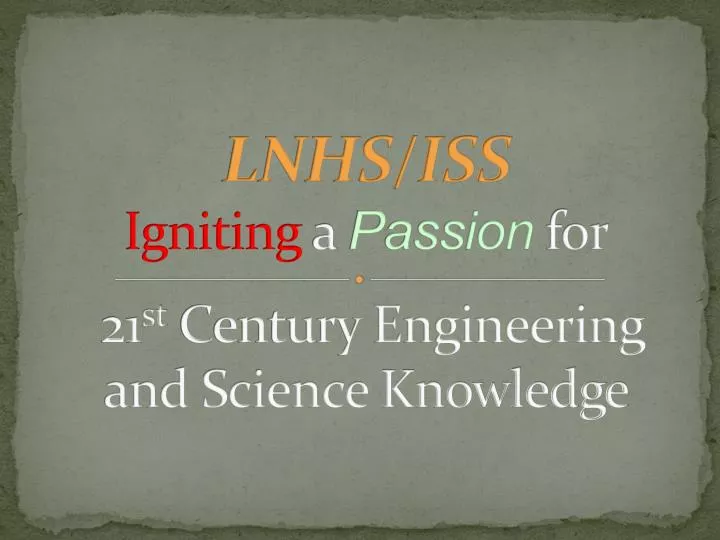 lnhs iss igniting a passion for 21 st century engineering and science knowledge