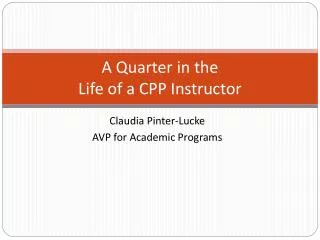 A Quarter in the Life of a CPP Instructor