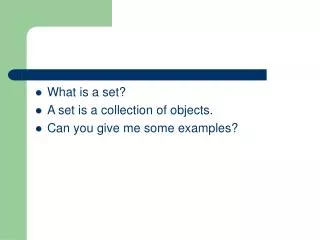 What is a set? A set is a collection of objects. Can you give me some examples?