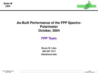 As-Built Performance of the FPP Spectro-Polarimeter October, 2004 FPP Team