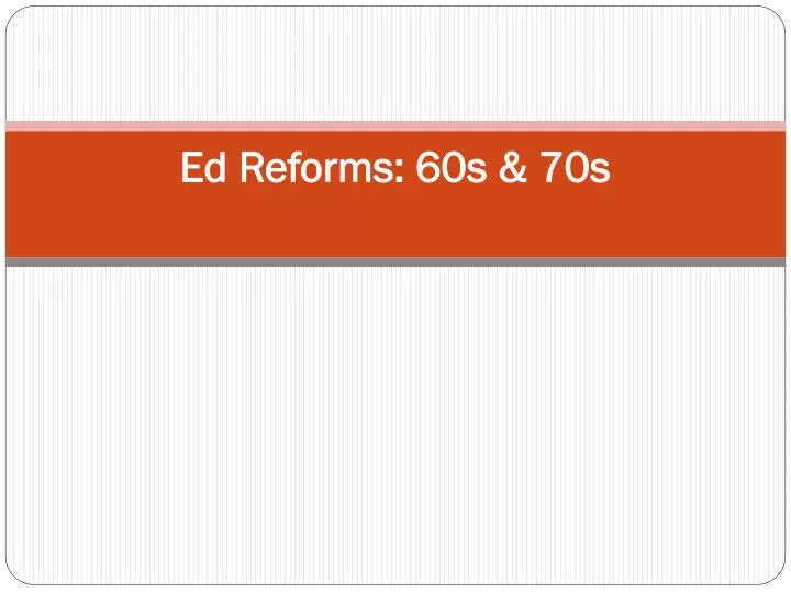 ed reforms 60s 70s