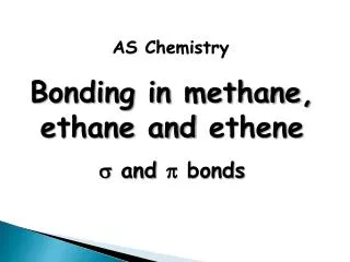 Bonding in methane, ethane and ethene ? and ? bonds