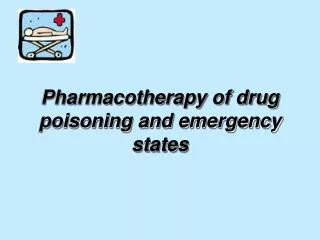 Pharmacotherapy of drug poisoning and emergency states
