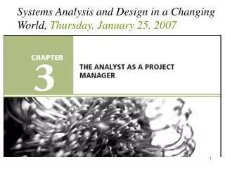 Systems Analysis and Design in a Changing World, Thursday, January 25, 2007