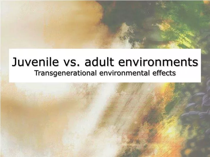 juvenile vs adult environments transgenerational environmental effects