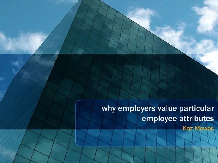 why employers value particular employee attributes