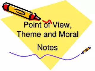 Point of View, Theme and Moral