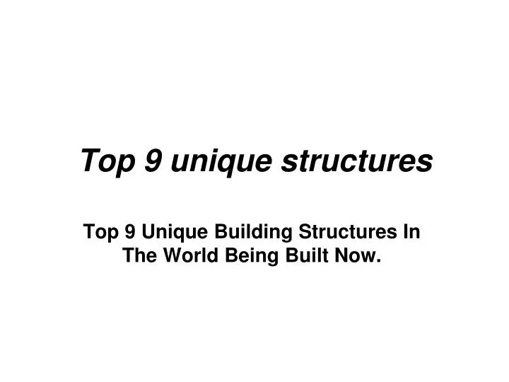 top 9 unique structures