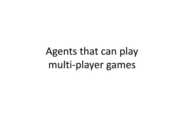 agents that can play multi player games