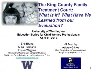 The King County Family Treatment Court: What is it? What Have We Learned from our Evaluation?