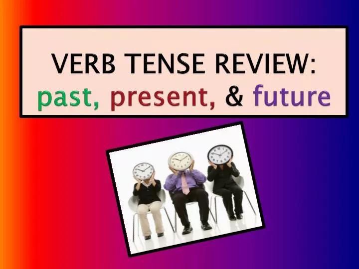 verb tense review past present future