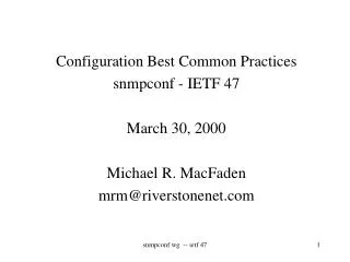 Configuration Best Common Practices snmpconf - IETF 47 March 30, 2000 Michael R. MacFaden