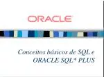 Conceitos básicos de SQL e ORACLE SQL* PLUS - slide 1