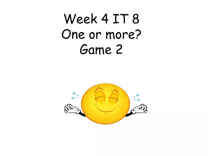 week 4 it 8 one or more game 2