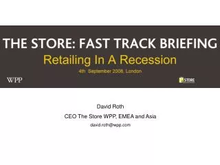 David Roth CEO The Store WPP, EMEA and Asia david.roth@wpp