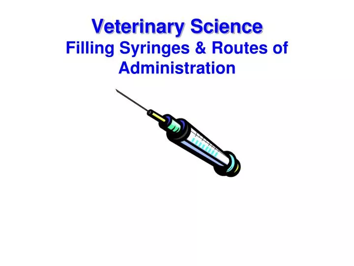 veterinary science filling syringes routes of administration