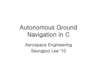 Autonomous Ground Navigation in C