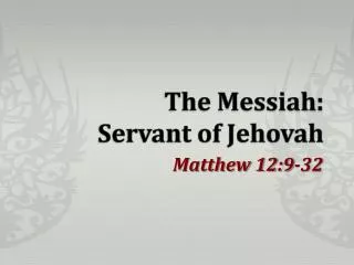 The Messiah: Servant of Jehovah