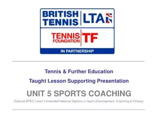Tennis &amp; Further Education Taught Lesson Supporting Presentation UNIT 5 SPORTS COACHING