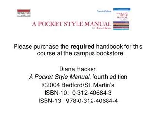Please purchase the required handbook for this course at the campus bookstore: Diana Hacker,