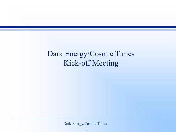 dark energy cosmic times kick off meeting