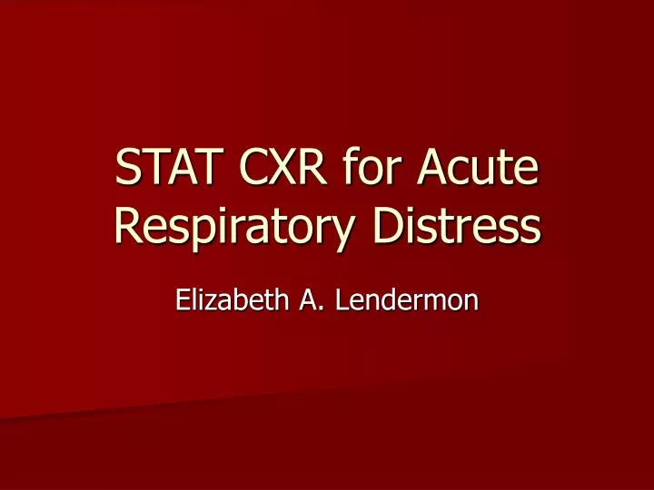 stat cxr for acute respiratory distress
