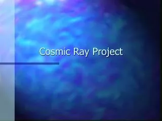 Cosmic Ray Project