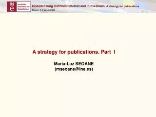 A strategy for publications . Part I Maria-Luz SEOANE (mseoane@ine.es)