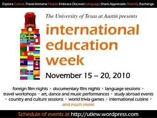 The University of Texas at Austin presents international education week November 15 – 20, 2010