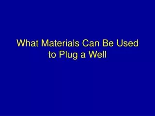 What Materials Can Be Used to Plug a Well