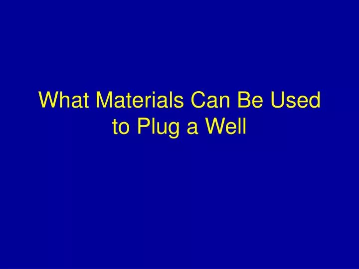 what materials can be used to plug a well