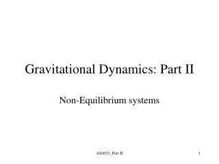 Gravitational Dynamics: Part II
