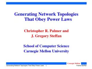 Generating Network Topologies That Obey Power Laws Christopher R. Palmer and J. Gregory Steffan