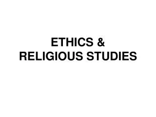 ETHICS &amp; RELIGIOUS STUDIES