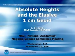 Absolute Heights and the Elusive 1 cm Geoid Dr. Dru Smith Chief Geodesist, NOAA/NGS