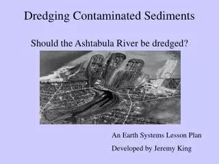 Dredging Contaminated Sediments Should the Ashtabula River be dredged?