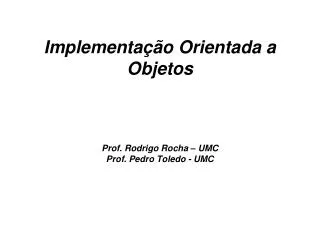 implementa o orientada a objetos prof rodrigo rocha umc prof pedro toledo umc