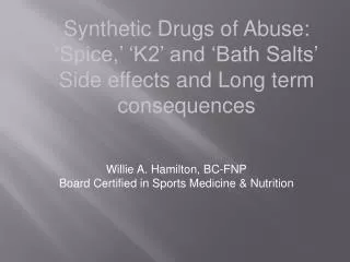 Synthetic Drugs of Abuse: ‘Spice,’ ‘K2’ and ‘Bath Salts’ Side effects and Long term consequences