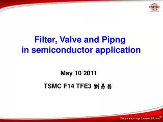 Filter, Valve and Pipng in semiconductor application
