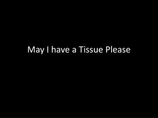 may i have a tissue please