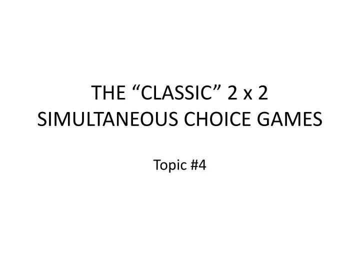the classic 2 x 2 simultaneous choice games
