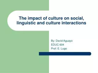 The impact of culture on social, linguistic and culture interactions