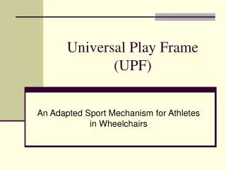 Universal Play Frame (UPF)