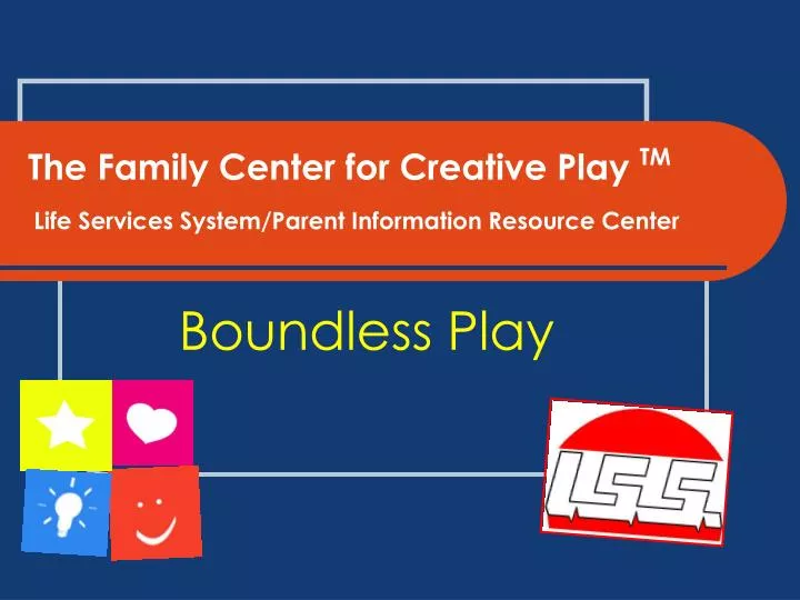 the family center for creative play tm life services system parent information resource center