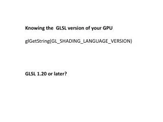 Knowing the GLSL version of your GPU glGetString (GL_SHADING_LANGUAGE_VERSION)