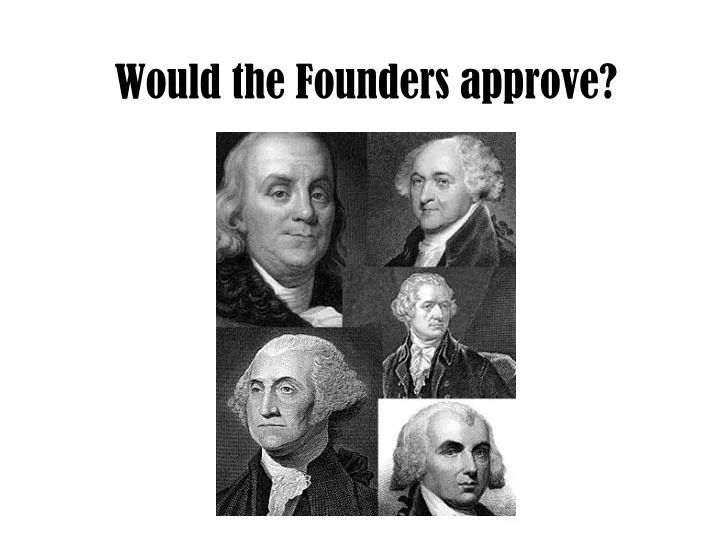 would the founders approve